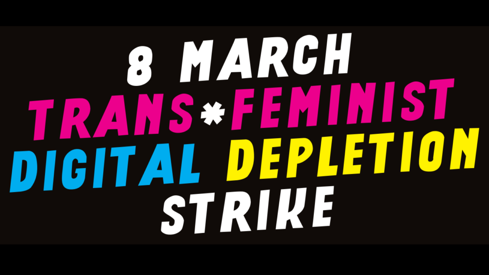 International Trans★Feminist Digital Depletion Strike